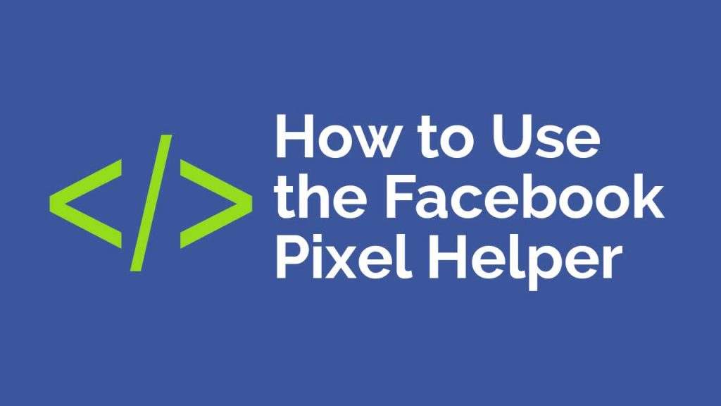 How to Use the Facebook Pixel Helper