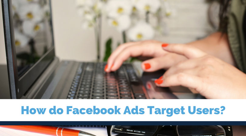 How Do Facebook Ads Target Users?
